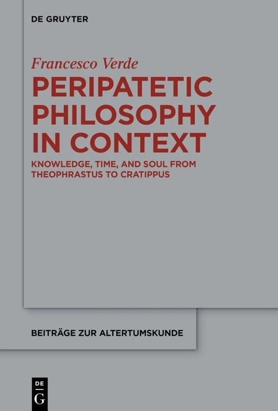 Peripatetic Philosophy in Context: Knowledge, Time, and Soul from Theophrastus to Cratippus: 403 (Beitrage zur Altertumskunde, 403)