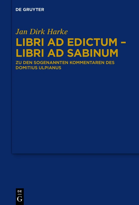 Libri ad edictum – libri ad Sabinum: Zu den sogenannten Kommentaren des Domitius Ulpianus - Image 1