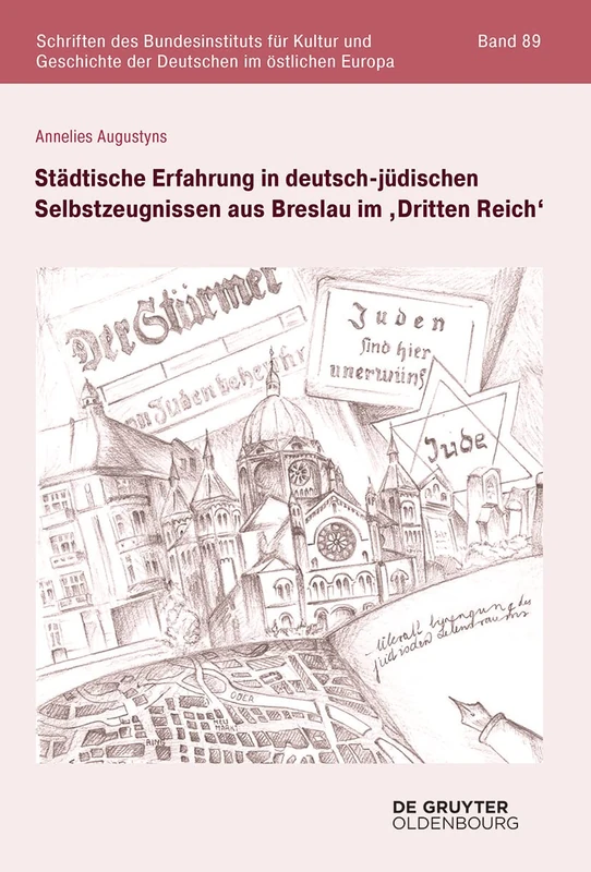 Städtische Erfahrung in deutsch-jüdischen Selbstzeugnissen aus Breslau im „Dritten Reich”: 89 (Schriften Des Bundesinstituts Für Kultur Und Geschichte Der)