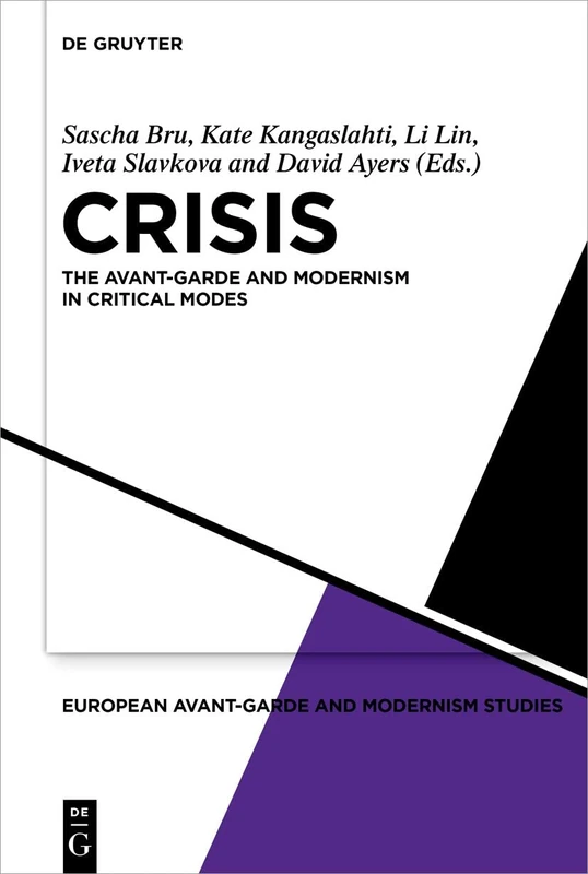 Crisis: The Avant-Garde and Modernism in Critical Modes: 7 (European Avant-Garde and Modernism Studies, 7)