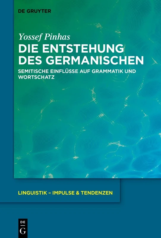 Die Entstehung des Germanischen: Semitische Einflüsse auf Grammatik und Wortschatz: 102 (Linguistik – Impulse & Tendenzen, 102)