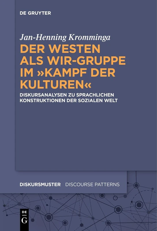 Der Westen als Wir-Gruppe im „Kampf der Kulturen“: Diskursanalysen zu sprachlichen Konstruktionen der sozialen Welt: 31 (Diskursmuster / Discourse Patterns, 31)