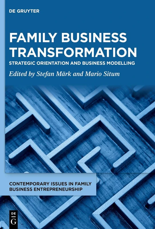 Family Business Transformation: Strategic Orientation and Business Modelling: 1 (Contemporary Issues in Family Business Entrepreneurship, 1)