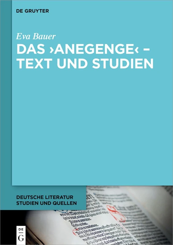 Das ›Anegenge‹ – Text und Studien (Deutsche Literatur. Studien Und Quellen): 45