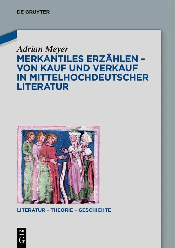 Merkantiles Erzählen – Von Kauf und Verkauf in mittelhochdeutscher Literatur: 25 (Literatur – Theorie – Geschichte, 25) - Image 1