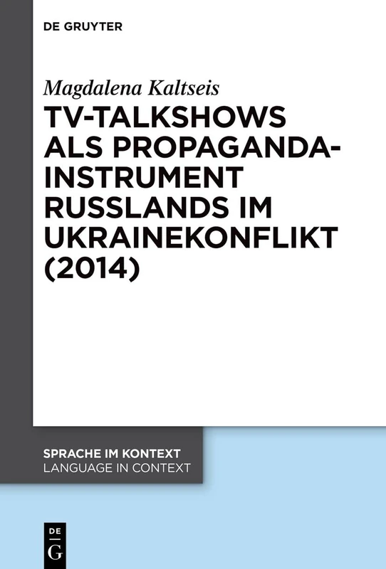 TV-Talkshows als Propagandainstrument Russlands im Ukrainekonflikt (2014): 46 (Sprache im Kontext / Language in Context, 46)