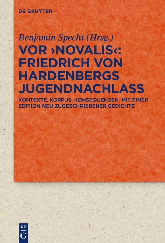 VOR 'Novalis' - Friedrich Von Hardenbergs Jugendnachlass: Korpus, Kontexte, Konsequenzen. Mit Einer Edition Neu Zugeschriebener Gedichte: 104 (Quellen ... Zur Literatur- Und Kulturgeschichte)