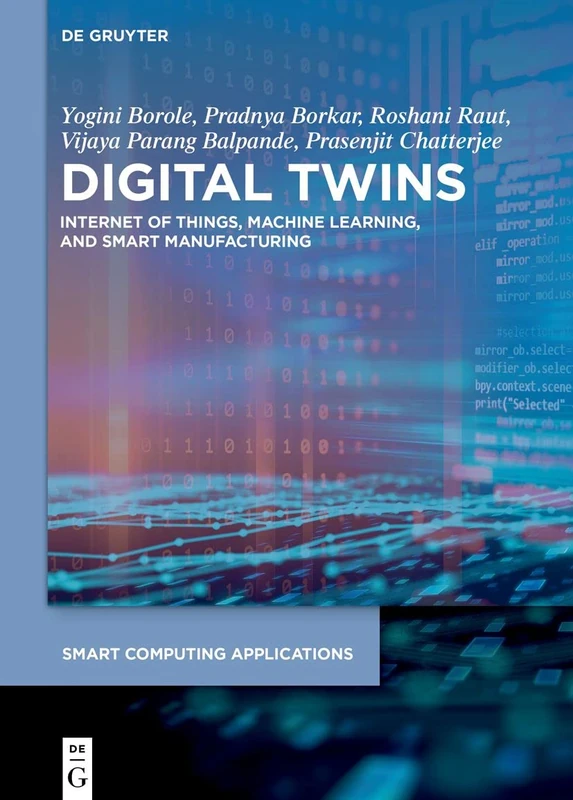 Digital Twins: Internet of Things, Machine Learning, and Smart Manufacturing: 8 (Smart Computing Applications, 8)