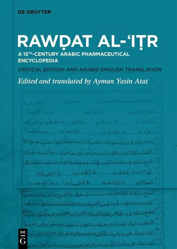 Rawḍat al-ʿIṭr: A 15th-century Arabic Pharmaceutical Encyclopedia Critical Edition and Arabic-Englis h Translation - Image 1