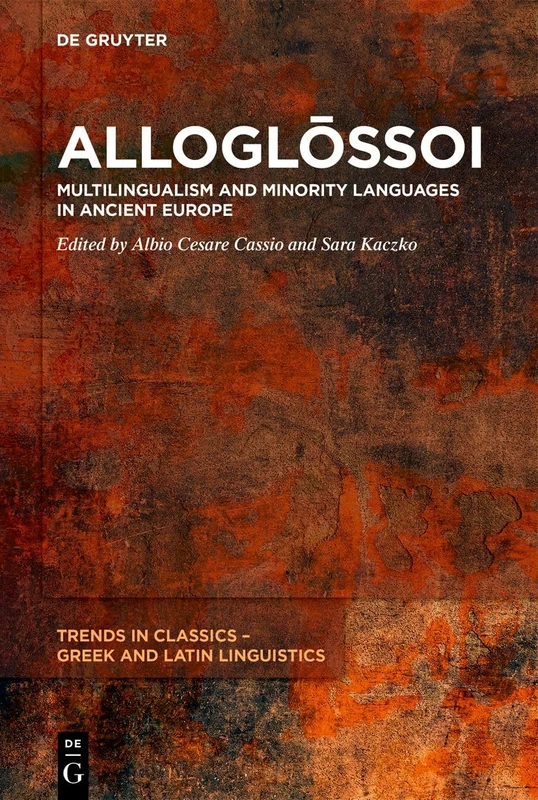 Alloglо̄ssoi: Multilingualism and Minority Languages in Ancient Europe: 2 (Trends in Classics – Greek and Latin Linguistics, 2)