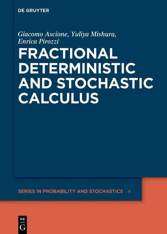 Fractional Deterministic and Stochastic Calculus: 4 (De Gruyter Series in Probability and Stochastics, 4)
