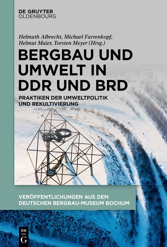 Bergbau und Umwelt in DDR und BRD: Praktiken der Umweltpolitik und Rekultivierung: 253 (Veröffentlichungen Aus Dem Deutschen Bergbau-Museum Bochum)