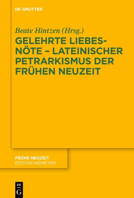 "Gelehrte Liebesnöte" – Lateinischer Petrarkismus der Frühen Neuzeit: Lateinischer Petrarkismus Der Frühen Neuzeit: 246 (Fruhe Neuzeit, 246)