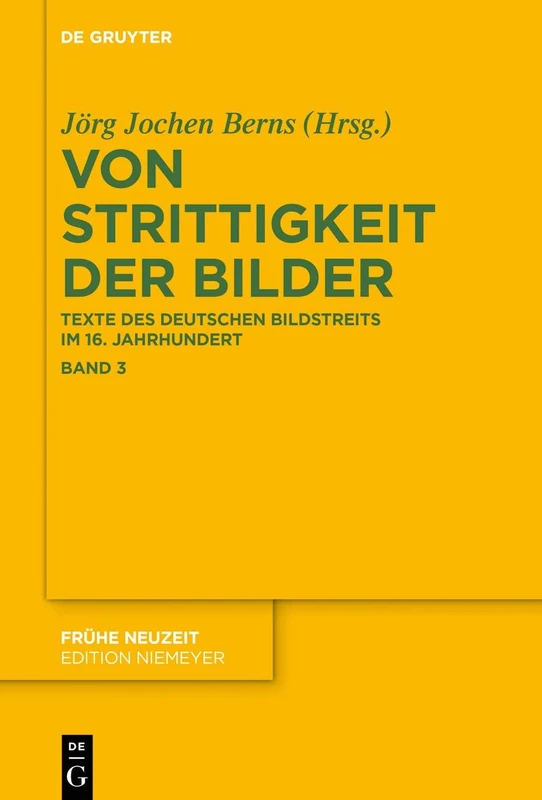 Von Strittigkeit der Bilder: Texte des deutschen Bildstreits im 16. Jahrhundert. Band 3, Von Strittigkeit der Bilder ; Texte des deutschen Bildstreits im 16. Jahrhundert: 184 (Fruhe Neuzeit, 184/3)