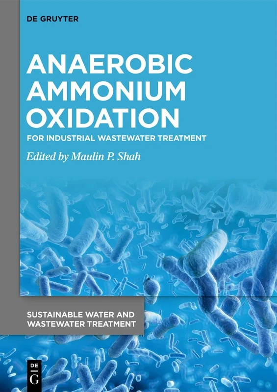 Anaerobic Ammonium Oxidation: For Industrial Wastewater Treatment: 3 (Sustainable Water and Wastewater Treatment, 3)