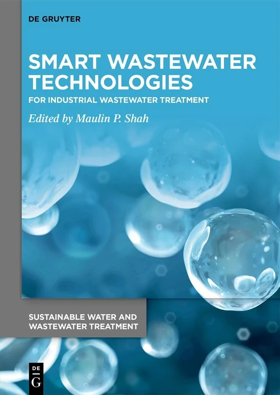 Smart Wastewater Technologies: For Industrial Wastewater Treatment: 5 (Sustainable Water and Wastewater Treatment, 5)