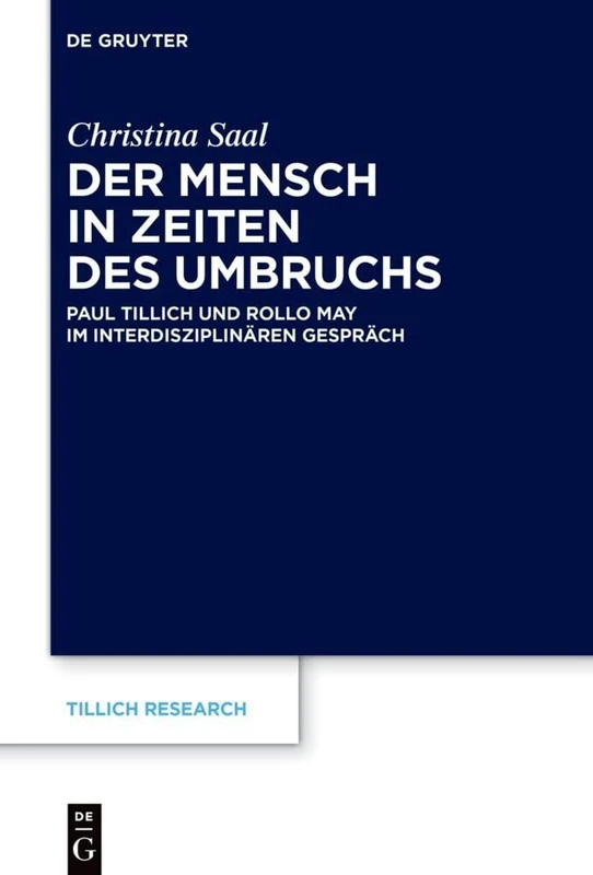 Der Mensch in Zeiten des Umbruchs: Paul Tillich und Rollo May im interdisziplinären Gespräch: 24 (Tillich Research, 24)