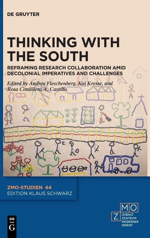 Thinking with the South: Reframing Research Collaboration amid Decolonial Imperatives and Challenges: 44 (ZMO-Studien, 44)