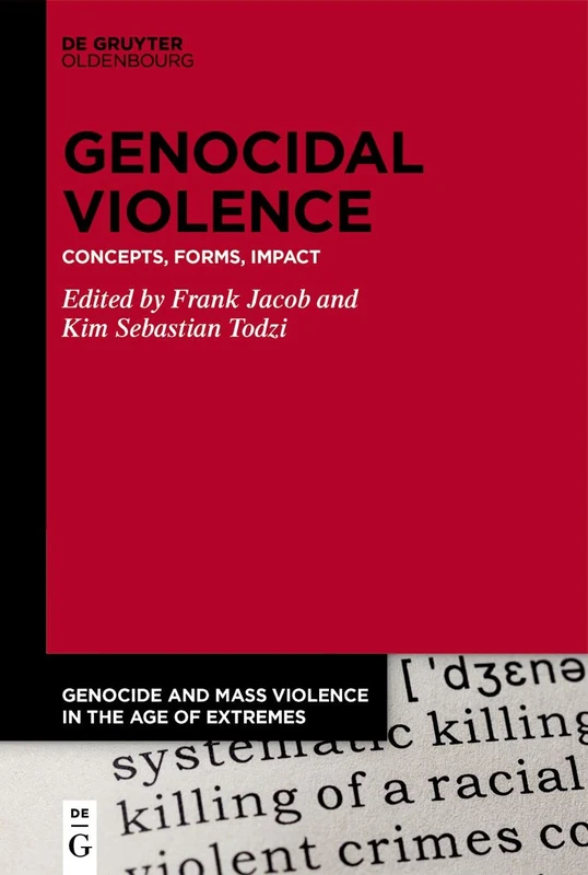 Genocidal Violence: Concepts, Forms, Impact: 6 (Genocide and Mass Violence in the Age of Extremes, 6)