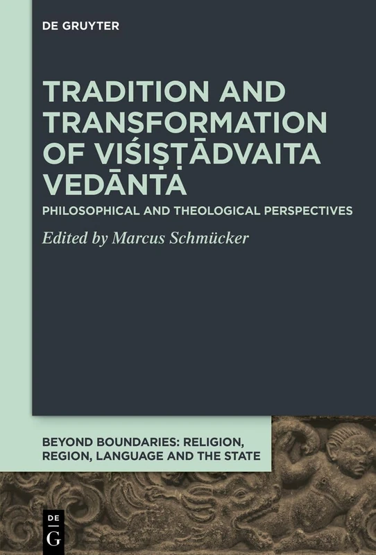 Tradition and Transformation of Viśiṣṭādvaita Vedānta: Philosophical and Theological Perspectives: 12 (Beyond Boundaries, 12)