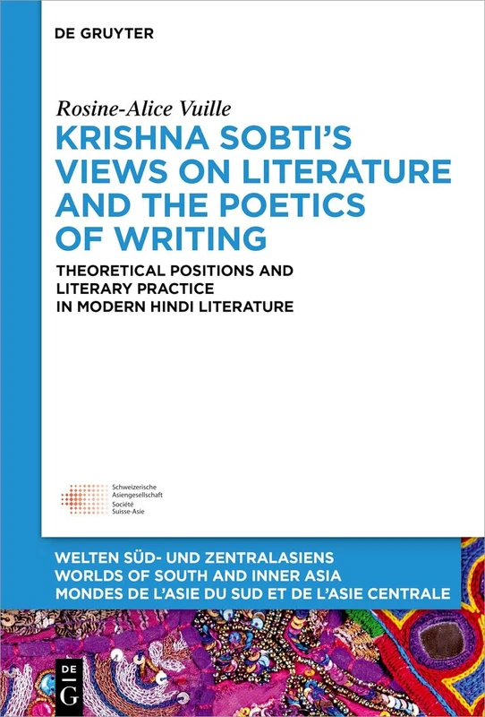 Krishna Sobti’s Views on Literature and the Poetics of Writing : Theoretical Positions and Literary Practice in Modern Hindi Literature: 12 (Welten ... de l'Asie du Sud et de l'Asie Centrale, 12)