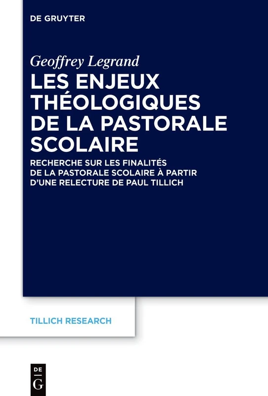 Les enjeux théologiques de la pastorale scolaire: Recherche sur les finalités de la pastorale scolaire à partir d’une relecture de Paul Tillich: 25 (Tillich Research, 25)