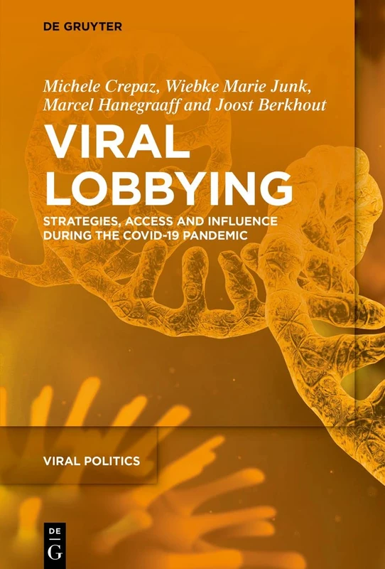 Viral Lobbying: Strategies, Access and Influence During the COVID-19 Pandemic: 3 (Viral Politics, 3)