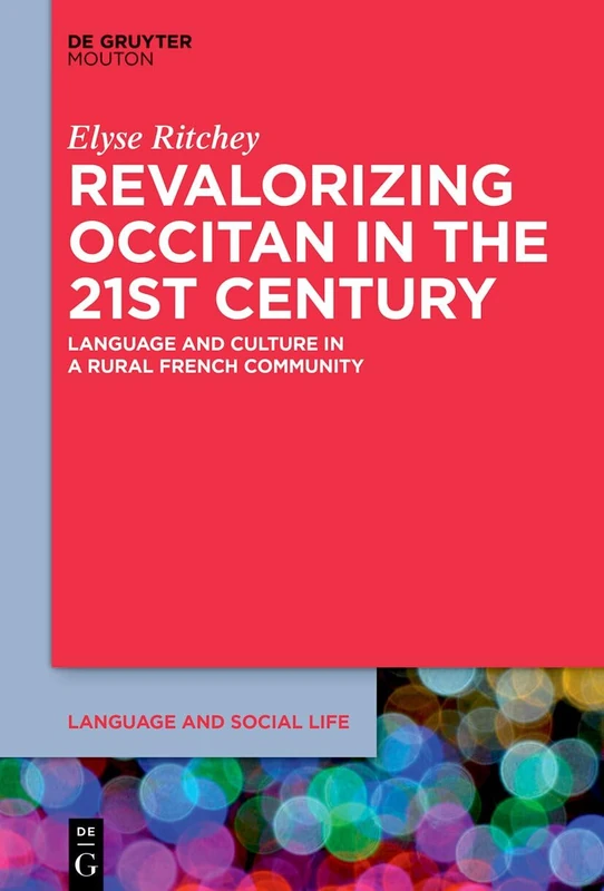 Revalorising Occitan in the 21st Century: Language and Culture in a Rural French Community: 25 (Language and Social Life [LSL], 25)