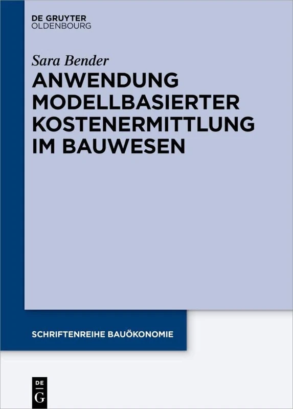 Anwendung modellbasierter Kostenermittlung im Bauwesen: Anwendungsempfehlung Für Modellbasierte Kostenermittlung: 10 (Schriftenreihe Bauökonomie)