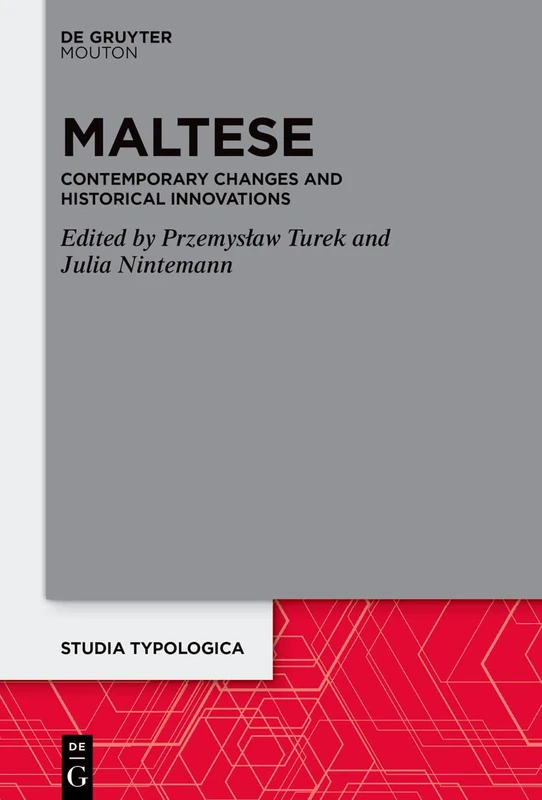 Maltese: Contemporary Changes and Historical Innovations: 30 (Studia Typologica [STTYP], 30)