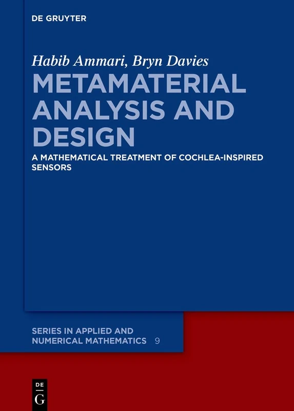 Metamaterial Analysis and Design: A Mathematical Treatment of Cochlea-inspired Sensors: 9 (De Gruyter Series in Applied and Numerical Mathematics, 9)