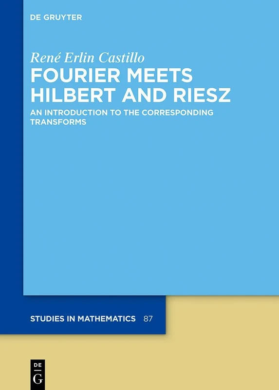 Fourier Meets Hilbert and Riesz: An Introduction to the Corresponding Transforms: 87 (De Gruyter Studies in Mathematics, 87) - Image 1