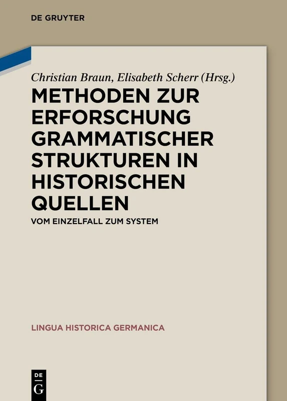 Methoden zur Erforschung grammatischer Strukturen in historischen Quellen: Vom Einzelfall zum System: 28 (Lingua Historica Germanica, 28)