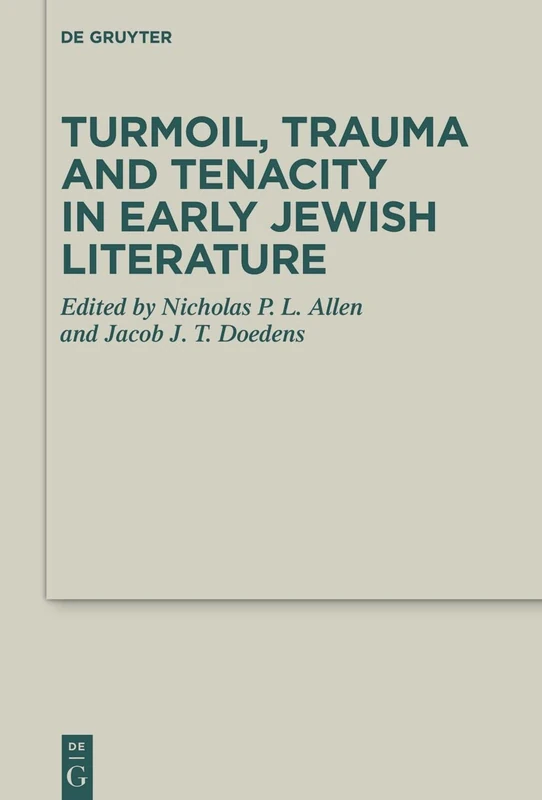 Turmoil, Trauma and Tenacity in Early Jewish Literature: 50 (Deuterocanonical and Cognate Literature Studies, 50)