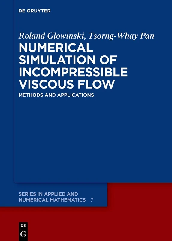 Numerical Simulation of Incompressible Viscous Flow: Methods and Applications: 7 (De Gruyter Series in Applied and Numerical Mathematics, 7)