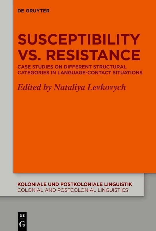 Susceptibility vs. Resistance: Case Studies on Different Structural Categories in Language-Contact Situations: 19 (Koloniale und Postkoloniale ... and Postcolonial Linguistics (KPL/CPL), 19)