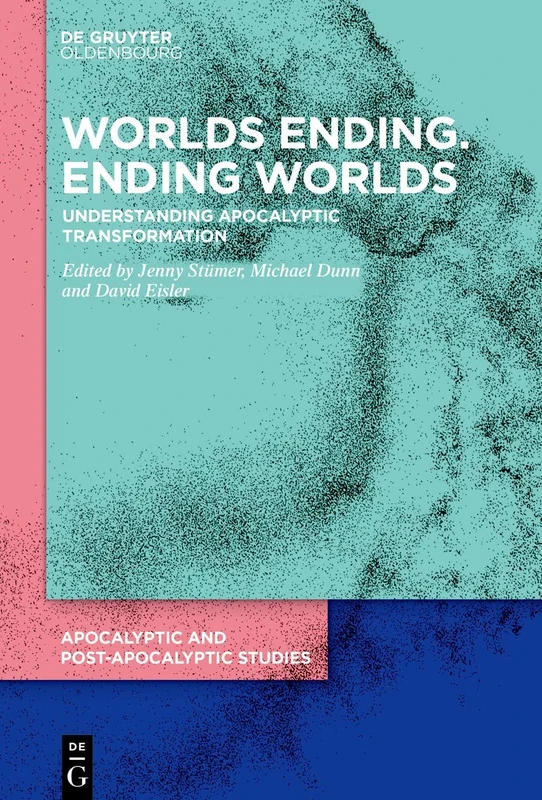 Worlds Ending. Ending Worlds: Understanding Apocalyptic Transformation: 1 (Apocalyptic and Post-Apocalyptic Studies, 1)
