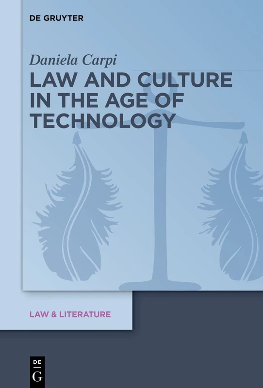 Law and Culture in the Age of Technology: 22 (Law & Literature, 22)