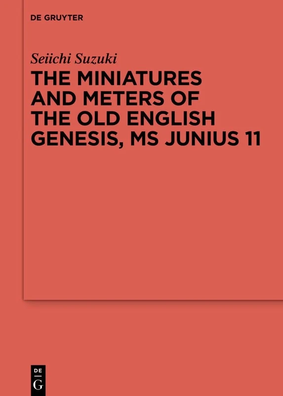 The Miniatures and Meters of the Old English Genesis, MS Junius 11: Volume 1: The Pictorial Organization of the Old English Genesis: The Touronian ... ... der Germanischen Altertumskunde, 138)