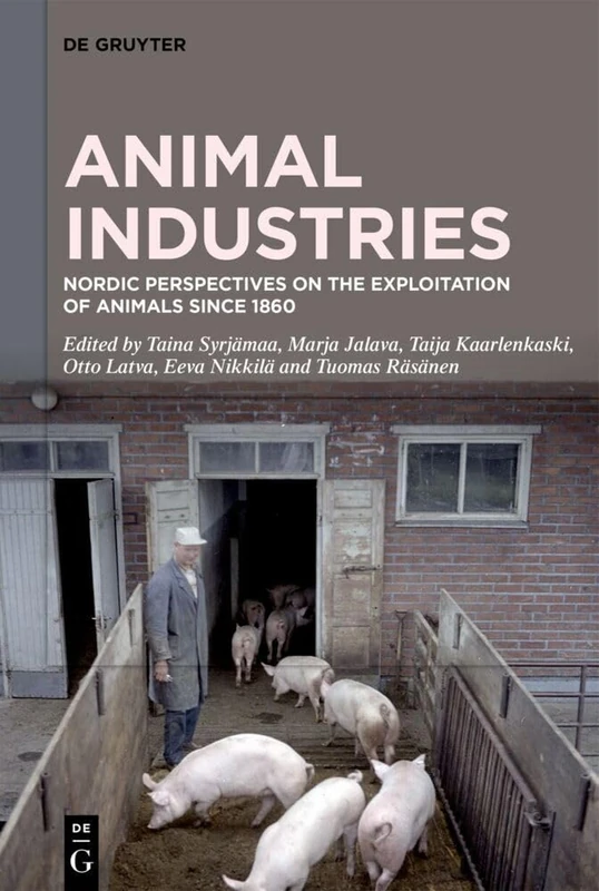Animal Industries: Nordic Perspectives on the Exploitation of Animals since 1860