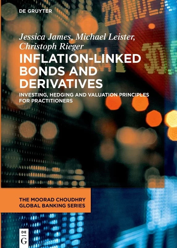 Inflation-Linked Bonds and Derivatives: Investing, hedging and valuation principles for practitioners (The Moorad Choudhry Global Banking Series)
