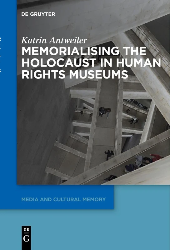 Memorialising the Holocaust in Human Rights Museums: 37 (Media and Cultural Memory, 37)