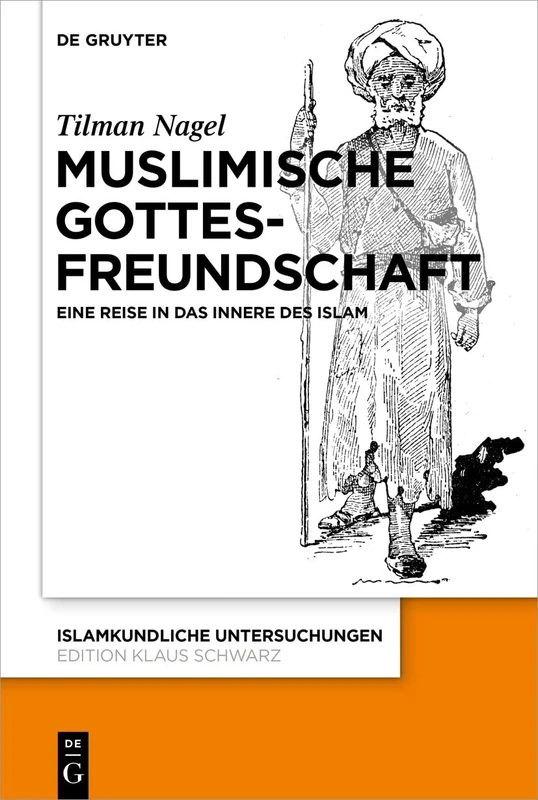 Muslimische Gottesfreundschaft: Eine Reise in das Innere des Islams: 350 (Islamkundliche Untersuchungen, 350)