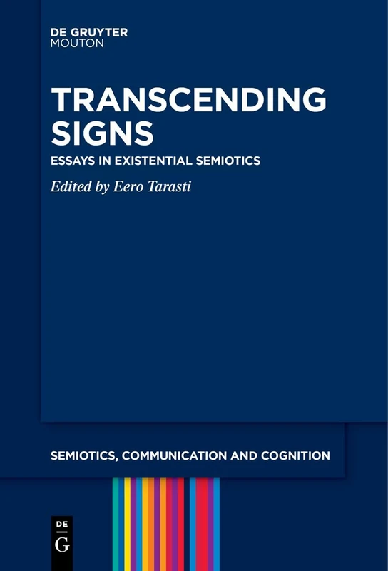 Transcending Signs: Essays in Existential Semiotics: 35 (Semiotics, Communication and Cognition [SCC], 35)