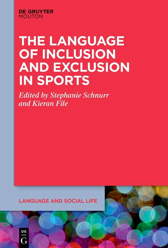 The Language of Inclusion and Exclusion in Sports: 26 (Language and Social Life [LSL], 26)