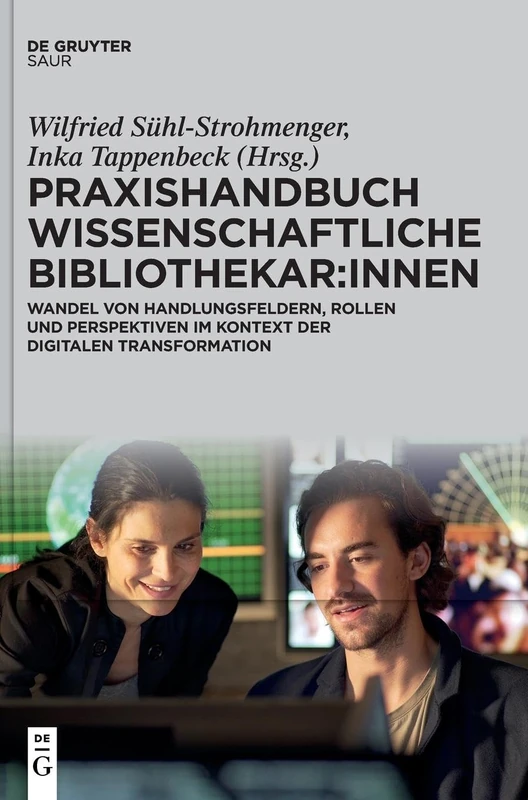Praxishandbuch Wissenschaftliche Bibliothekar:innen: Wandel von Handlungsfeldern, Rollen und Perspektiven im Kontext der digitalen Transformation (de Gruyter Praxishandbuch) - Image 1