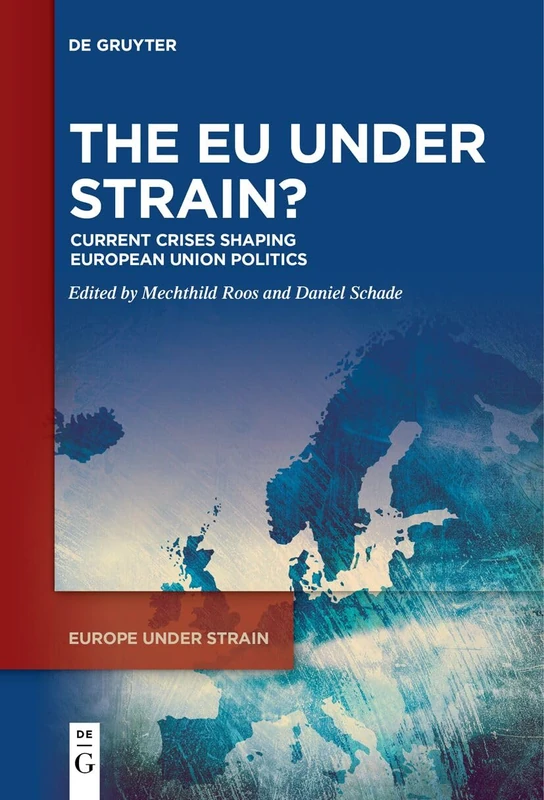 The EU under Strain?: Current Crises Shaping European Union Politics: 1 (Europe under Strain, 1)