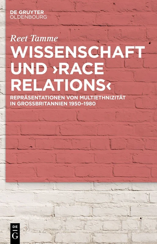 Wissenschaft und ›race relations‹: Repräsentationen Von Multiethnizität in Großbritannien 1950-1980