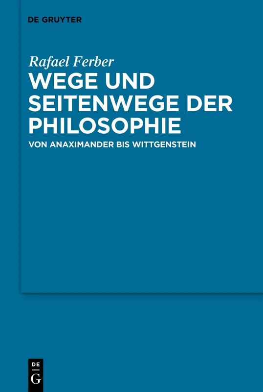 Wege und Seitenwege der Philosophie: Von Anaximander bis Wittgenstein