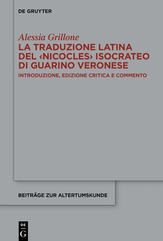 La traduzione latina del ‹Nicocles› isocrateo di Guarino Veronese : Introduzione, edizione critica e commento a cura di Alessia Grillone: 408 (Beitrage zur Altertumskunde, 408) - Image 1